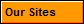 Our Sites