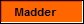    Madder