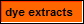 dye extracts